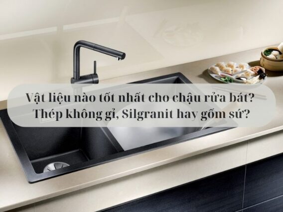 Vật liệu nào tốt nhất cho chậu rửa bát